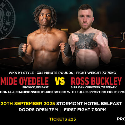 WKN K1-Style - 3x2 Minute Rounds - Fight Weight 73-75Kg Ayomide Oyedele (ProKick, Belfast) Vs Ross Buckley (Birr K-1 Kickboxing, Tipperary)